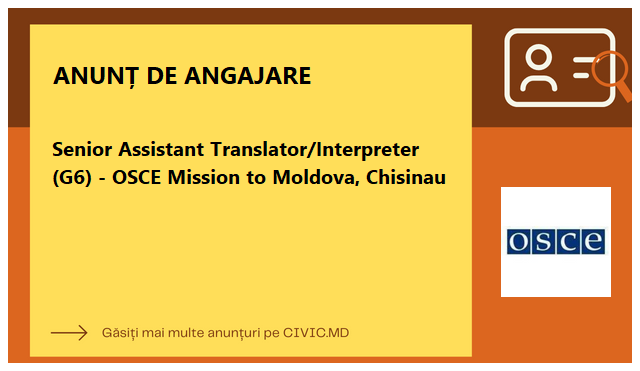 Senior Assistant Translator/Interpreter (G6) - OSCE Mission to Moldova, Chisinau