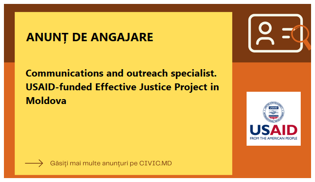 Communications and outreach specialist. USAID-funded Effective Justice Project in Moldova