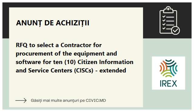 RFQ to select a Contractor for procurement of the equipment and software for ten (10) Citizen Information and Service Centers (CISCs) - extended 