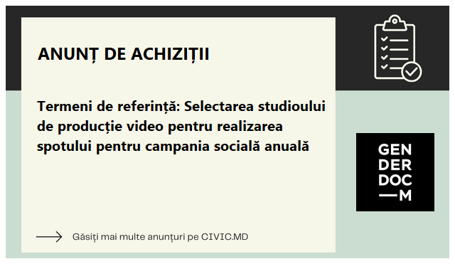 Termeni de referință: Selectarea studioului de producție video pentru realizarea spotului pentru campania socială anuală 