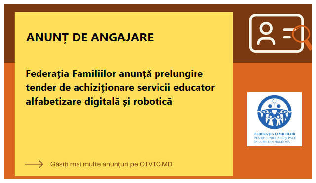 Federația Familiilor anunță prelungire tender de achiziționare servicii educator alfabetizare digitală și robotică