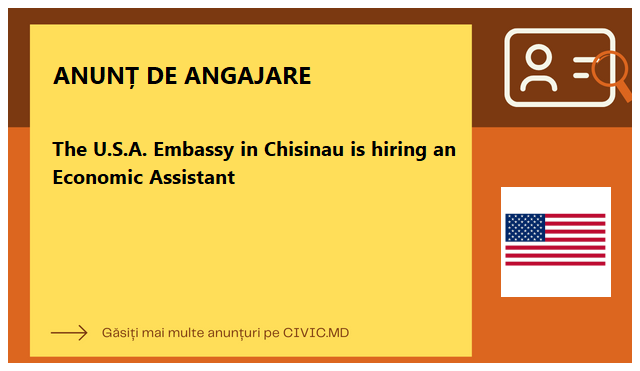 The U.S.A. Embassy in Chisinau is hiring an Economic Assistant