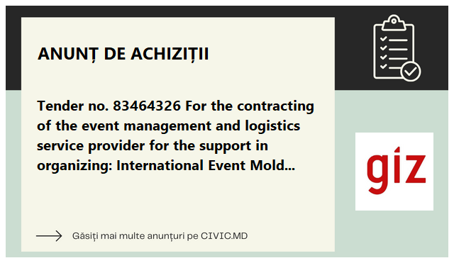 Tender no. 83464326 For the contracting of the event management and logistics service provider for the support in organizing: International Event Moldova Digital Summit 2024