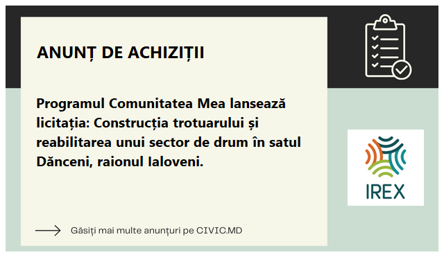 Programul Comunitatea Mea lansează licitația: Construcția trotuarului și reabilitarea unui  sector de drum în satul Dănceni, raionul Ialoveni. 