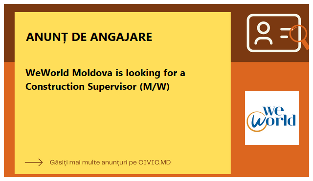 WeWorld Moldova is looking for a Construction Supervisor (M/W)
