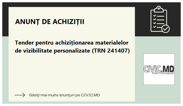 Tender pentru achiziționarea materialelor de vizibilitate personalizate (TRN 241407)