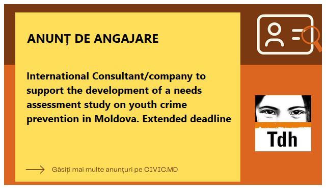 International Consultant/company to support the development of a needs assessment study on youth crime prevention in Moldova. Extended deadline