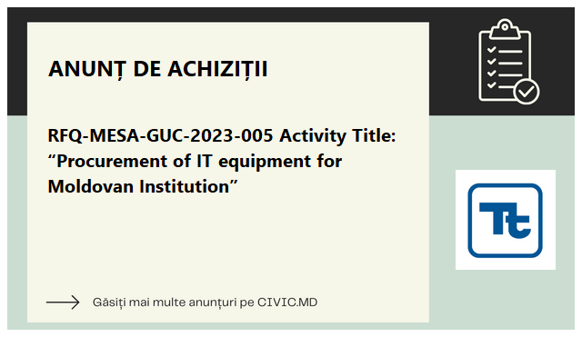 RFQ-MESA-GUC-2023-005 Activity Title: “Procurement of IT equipment for Moldovan Institution”