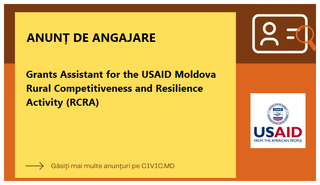 Grants Assistant for the USAID Moldova Rural Competitiveness and Resilience Activity (RCRA)