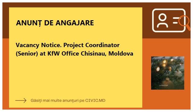 Vacancy Notice. Project Coordinator (Senior) at KfW Office Chisinau, Moldova