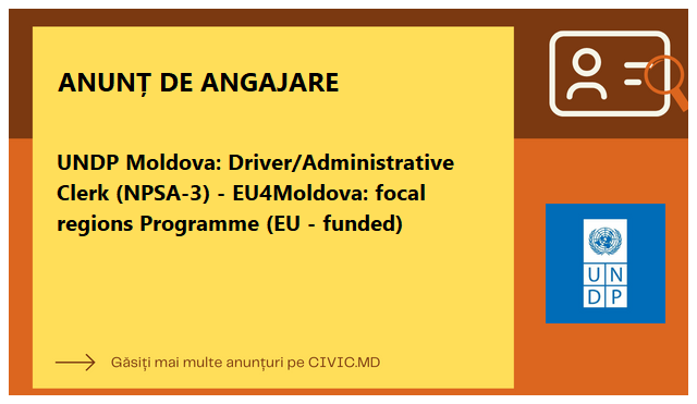 UNDP Moldova: Driver/Administrative Clerk (NPSA-3) - EU4Moldova: focal regions Programme (EU - funded)