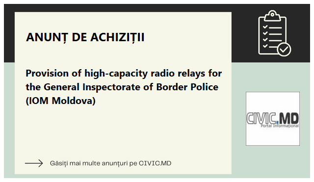 Provision of high-capacity radio relays for the General Inspectorate of Border Police (IOM Moldova)