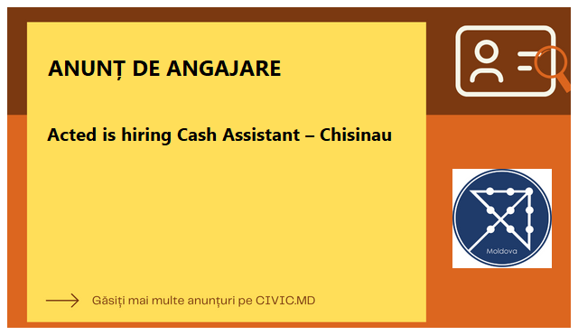 Acted is hiring Cash Assistant – Chisinau 