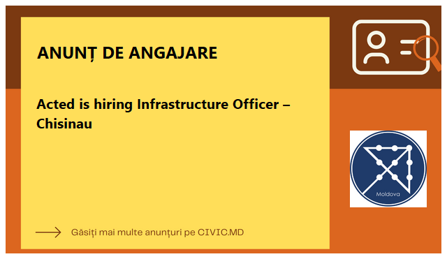 Acted is hiring Infrastructure Officer – Chisinau 