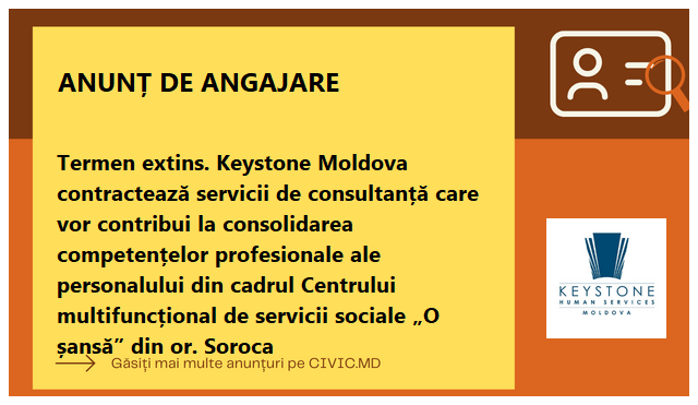 Termen extins. Keystone Moldova contractează servicii de consultanță care vor contribui la consolidarea competențelor profesionale ale personalului din cadrul  Centrului multifuncțional de servicii sociale „O șansă” din or. Soroca 