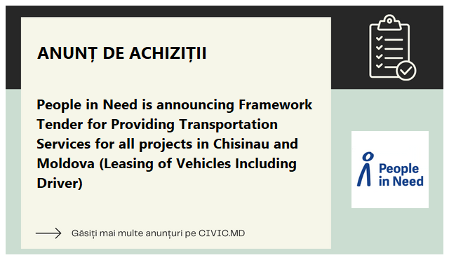 People in Need is announcing Framework Tender for Providing Transportation Services for all projects in Chisinau and Moldova (Leasing of Vehicles Including Driver) 