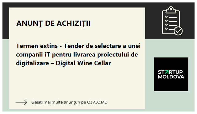Termen extins - Tender de selectare a unei companii iT pentru livrarea proiectului de digitalizare – Digital Wine Cellar
