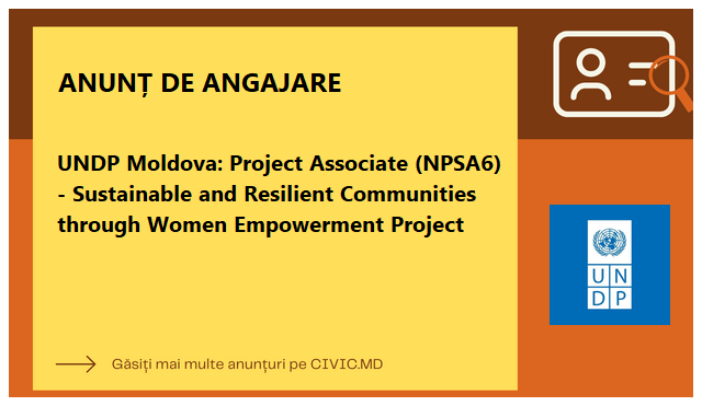 UNDP Moldova: Project Associate (NPSA6) - Sustainable and Resilient Communities through Women Empowerment Project