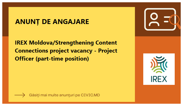 IREX Moldova/Strengthening Content Connections project vacancy - Project Officer (part-time position)