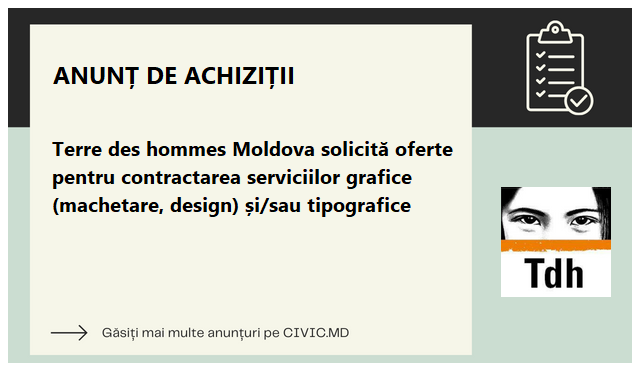Terre des hommes Moldova solicită oferte pentru contractarea  serviciilor grafice (machetare, design) și/sau tipografice