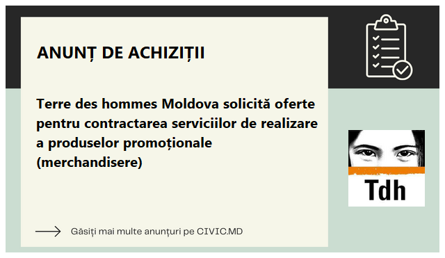 Terre des hommes Moldova solicită oferte pentru contractarea serviciilor de  realizare a produselor promoționale (merchandisere)