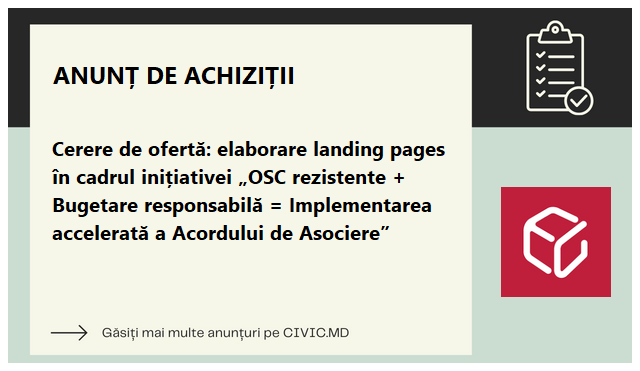 Cerere de ofertă: elaborare landing pages în cadrul inițiativei „OSC rezistente + Bugetare responsabilă = Implementarea accelerată a Acordului de Asociere”