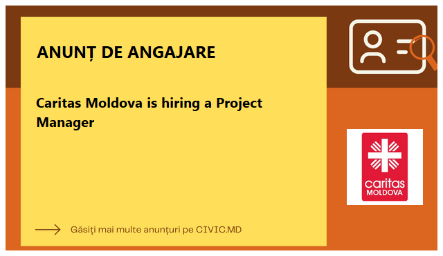 Caritas Moldova is hiring a Project Manager