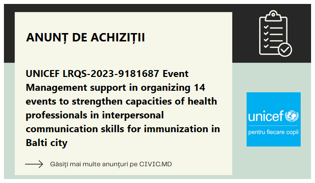 UNICEF LRQS-2023-9181687 Event Management support in organizing 14 events to strengthen capacities of health professionals in interpersonal communication skills for immunization in Balti city