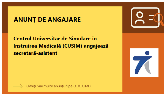 Centrul Universitar de Simulare în Instruirea Medicală (CUSIM) angajează secretară-asistent