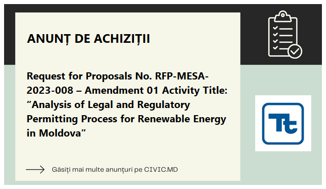 Request for Proposals No. RFP-MESA-2023-008 – Amendment 01 Activity Title: “Analysis of Legal and Regulatory Permitting Process for Renewable Energy in Moldova”