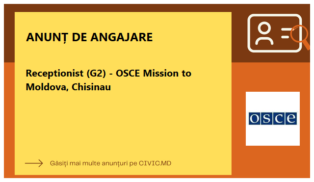 Receptionist (G2) - OSCE Mission to Moldova, Chisinau