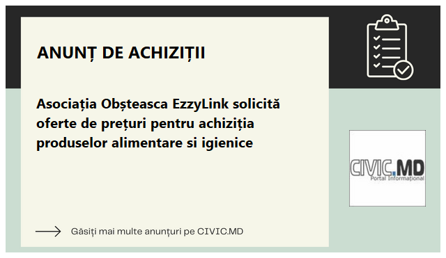 Asociația Obșteasca EzzyLink solicită oferte de prețuri pentru achiziția produselor alimentare si igienice