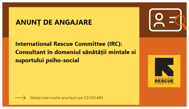 International Rescue Committee (IRC): Consultant în domeniul sănătății mintale si suportului psiho-social
