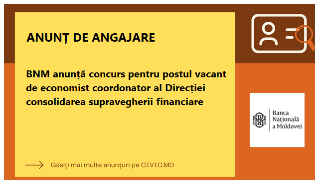 BNM anunță concurs pentru postul vacant de economist coordonator al Direcției consolidarea supravegherii financiare