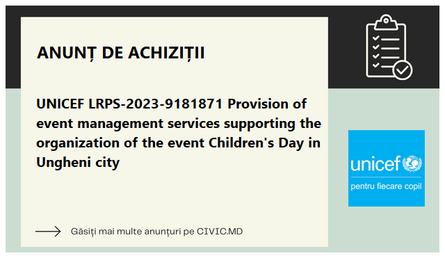 UNICEF LRPS-2023-9181871 Provision of event management services supporting the organization of the event Children's Day in Ungheni city