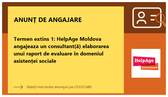 Termen extins 1: HelpAge Moldova angajeaza un consultant(ă) elaborarea unui raport de evaluare în domeniul asistenței sociale