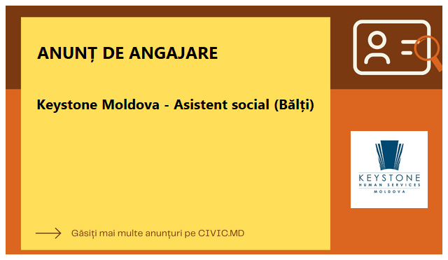 Keystone Moldova - Asistent social (Bălți) 