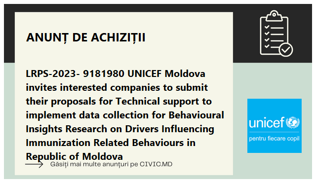 LRPS-2023- 9181980 UNICEF Moldova invites interested companies to submit their proposals for Technical support to implement data collection for Behavioural Insights Research on Drivers Influencing Immunization Related Behaviours in Republic of Moldova