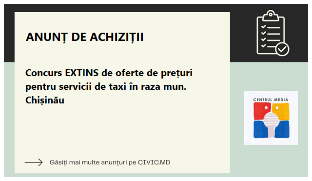 Concurs EXTINS de oferte de prețuri pentru servicii de taxi în raza mun. Chișinău