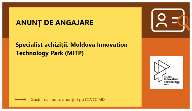 Specialist achiziții, Moldova Innovation Technology Park (MITP)