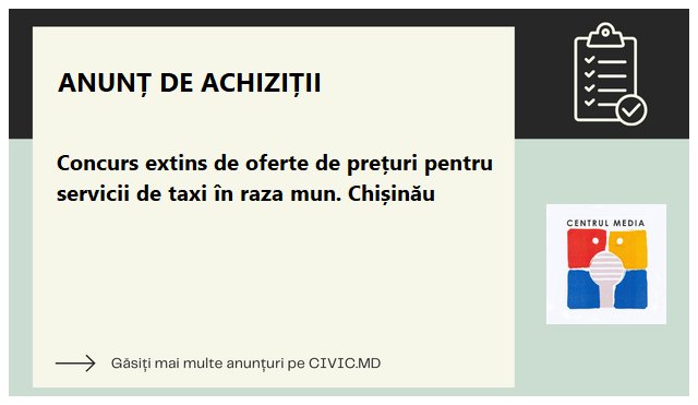 Concurs  extins de  oferte de prețuri pentru servicii de taxi în raza mun. Chișinău