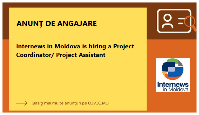 Internews in Moldova is hiring a Project Coordinator/ Project Assistant 