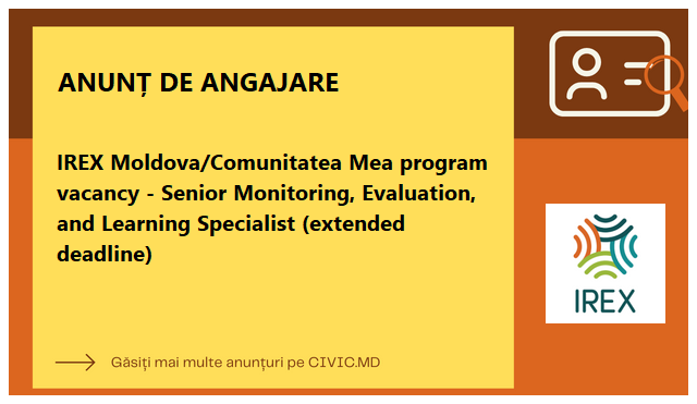 IREX Moldova/Comunitatea Mea program vacancy - Senior Monitoring, Evaluation, and Learning Specialist (extended deadline)