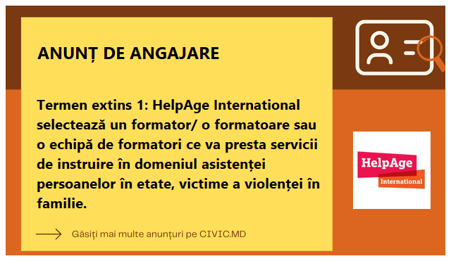 Termen extins 1: HelpAge International selectează un formator/ o formatoare sau o echipă de formatori ce va presta servicii de instruire în domeniul asistenței persoanelor în etate, victime a violenței în familie.