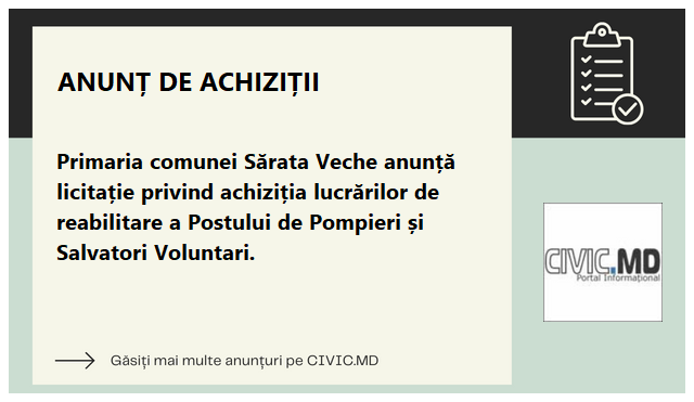 Primaria comunei Sărata Veche anunță licitație privind achiziția lucrărilor de reabilitare a Postului de Pompieri și Salvatori Voluntari. 
