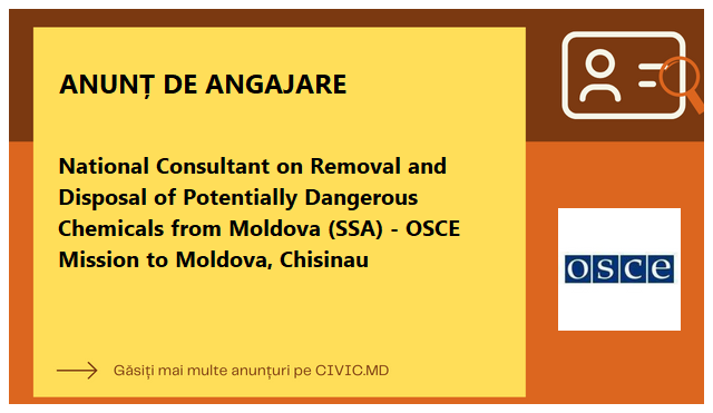 National Consultant on Removal and Disposal of Potentially Dangerous Chemicals from Moldova (SSA) - OSCE Mission to Moldova, Chisinau
