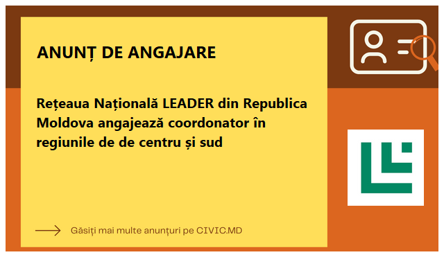 Rețeaua Națională LEADER din Republica Moldova angajează coordonator în regiunile de de centru și sud