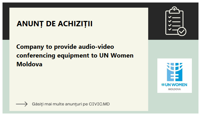 Company to provide audio-video conferencing equipment to UN Women Moldova