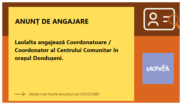 Laolalta angajează Coordonatoare / Coordonator al Centrului Comunitar în orașul Dondușeni.