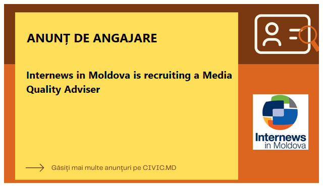 Internews in Moldova is recruiting a Media Quality Adviser